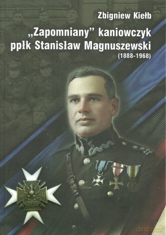 Zapomniany Kaniowczyk ppłk Stanisław Magnuszewski (1888-1968) - Zbigniew Kiełb [KSIĄŻKA]