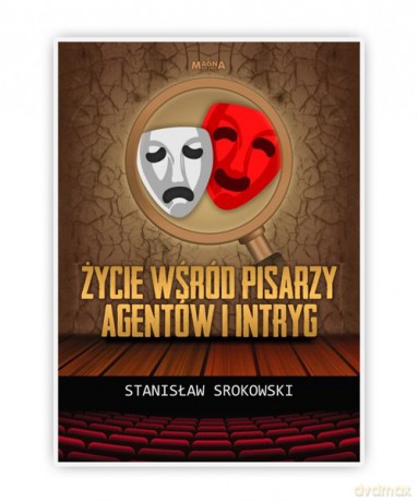 Życie wśród pisarzy agentów i intryg - Stanisław Srokowski [KSIĄŻKA]