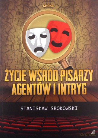 Życie wśród pisarzy agentów i intryg - Stanisław Srokowski [KSIĄŻKA]