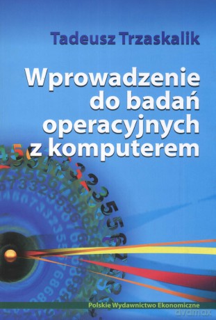 Wprowadzenie do badań operacyjnych z komputerem - Tadeusz Trzaskalik [KSIĄŻKA]+[CD]