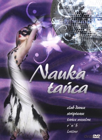 Nauka tańca: dance, latino, striptease, R'N'B, tańce weselne [DVD]