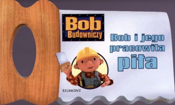 Bob Budowniczy Bob i Jego Pracowita Piła (twarda) [KSIĄŻKA]