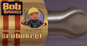 Bob Budowniczy Bob i Jego Pracowity Śrubokręt (twarda) [KSIĄŻKA]
