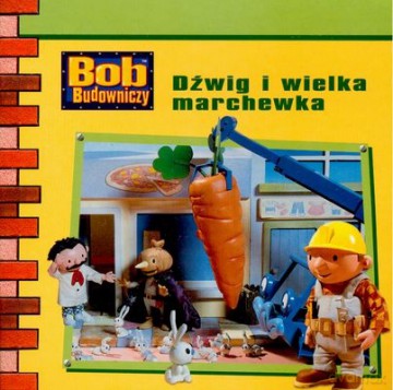 Bob Budowniczy Dźwig i Wielka Marchewka [KSIĄŻKA]