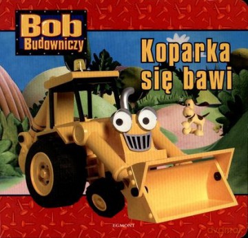 Bob Budowniczy Koparka Się Bawi (twarda) - Keith Chapman [KSIĄŻKA]