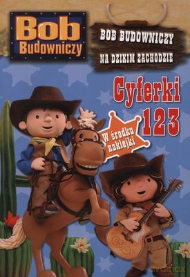 Bob Budowniczy Na Dzikim Zachodzie Cyferki 1 2 3 [KSIĄŻKA]