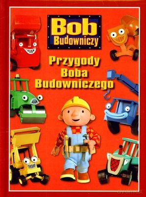 Bob Budowniczy Przygody Boba Budowniczego (twarda) [KSIĄŻKA]