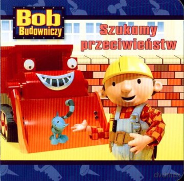 Bob Budowniczy Szukamy Przeciwieństw (twarda) [KSIĄŻKA]