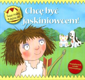 Chcę Być Jaskiniowcem! Świat Małej Księżniczki [KSIĄŻKA]