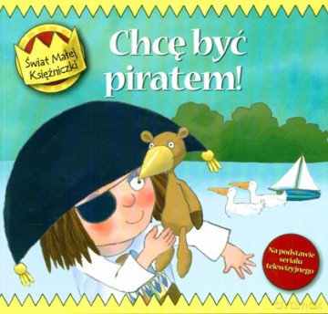 Chcę Być Piratem! Świat Małej Księżniczki [KSIĄŻKA]