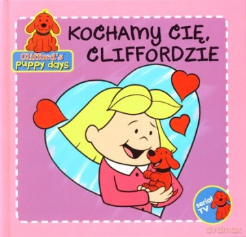 Clifford Kochamy Cię Cliffordzie (twarda) - Norman Bridwell [KSIĄŻKA]
