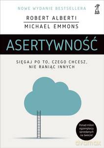 Asertywność. Sięgaj po to, czego chcesz, nie raniąc innych - Robert Alberti, Michael Emmons [KSIĄŻKA]
