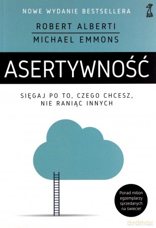 Asertywność. Sięgaj po to, czego chcesz, nie raniąc innych - Robert Alberti, Michael Emmons [KSIĄŻKA]