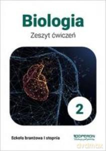 Biologia. Zeszyt ćwiczeń dla 2 klasy szkół branżowych I stopnia - Beata Jakubik, Renata Szymańska [KSIĄŻKA]