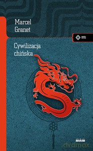 Cywilizacja chińska - Granet Marcel [KSIĄŻKA]