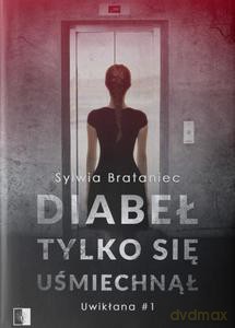 Diabeł tylko się uśmiechnął (Tom 1) - Sylwia Brataniec [KSIĄŻKA]