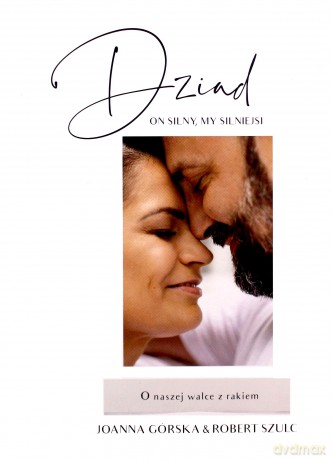 Dziad. On silny, my silniejsi. O naszej walce z rakiem - Joanna Górska, Robert Szulc [KSIĄŻKA]