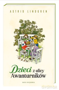Dzieci z ulicy Awanturników - Astrid Lindgren [KSIĄŻKA]