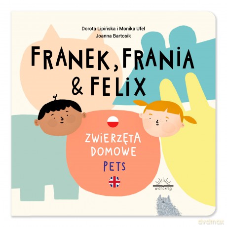 Franek, Frania i Felix. Zwierzęta domowe - Lipińska Dorota, Monika Ufel [KSIĄŻKA]