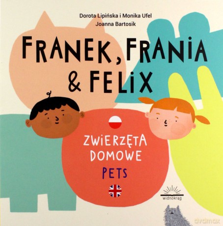 Franek, Frania i Felix. Zwierzęta domowe - Lipińska Dorota, Monika Ufel [KSIĄŻKA]