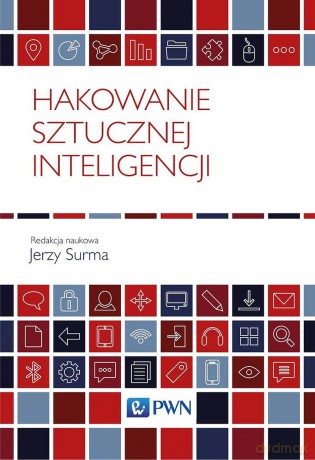Hakowanie sztucznej inteligencji - Jerzy Surma [KSIĄŻKA]