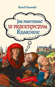 Jak przetrwać w przestępczym Krakowie - Karol Ossowski [KSIĄŻKA]