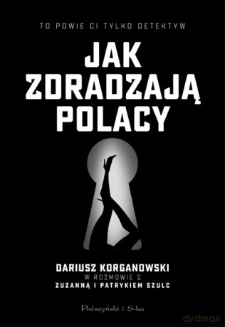 Jak zdradzają Polacy - Dariusz Korganowski, Patryk Szulc [KSIĄŻKA]