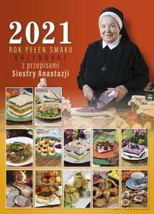 Kalendarz 2021. Rok pełen smaku z przepisami Siostry Anastazji [KALENDARZ]