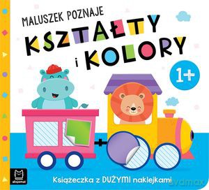 Maluszek poznaje kształty i kolory. Książeczka z dużymi naklejkami 1+ [KSIĄŻKA]