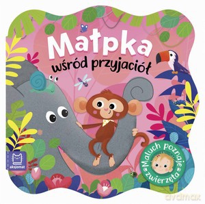 Małpka wśród przyjaciół. Maluch poznaje zwierzęta [KSIĄŻKA]