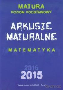 Matura 2015. Arkusze maturalne Matematyka. Matura Poziom podstawowy [KSIĄŻKA]