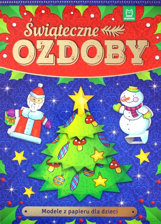 Modele z papieru dla dzieci. Świąteczne ozdoby [KSIĄŻKA]