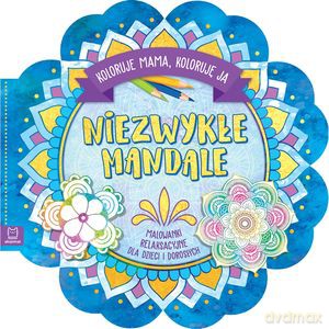 Niezwykłe mandale. Koloruje mama, koloruję ja. Malowanki relaksacyjne dla dzieci i dorosłych [KSIĄŻKA]