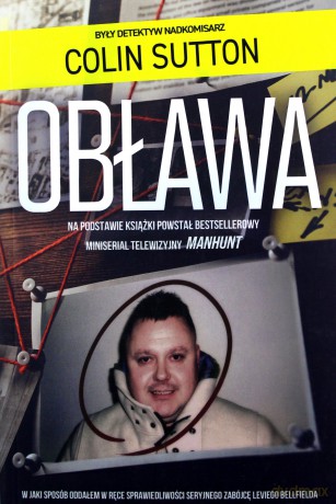 Obława. Manhunt W jaki sposób oddałem w ręce sprawiedliwości seryjnego zabójcę Leviego Bellfielda - Colin Sutton [KSIĄŻKA]