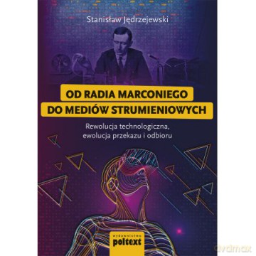 Od radia Marconiego do mediów strumieniowych - Stanislaw Jędrzejewski [KSIĄŻKA]