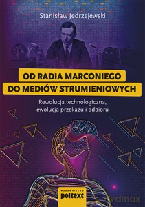 Od radia Marconiego do mediów strumieniowych - Stanislaw Jędrzejewski [KSIĄŻKA]