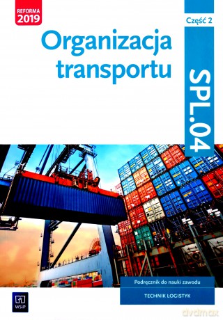 Organizacja transportu. Część 2. Kwalifikacja SPL.04. Podręcznik do nauki zawodu technik logistyk [KSIĄŻKA]
