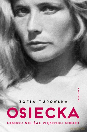 Osiecka. Nikomu nie żal pięknych kobiet - Zofia Turowska [KSIĄŻKA]