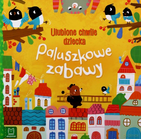 Paluszkowe zabawy. Ulubione chwile dziecka [KSIĄŻKA]
