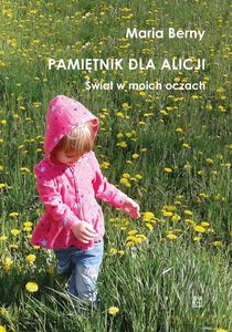 Pamiętnik dla Alicji. Świat w moich oczach - Maria Berny [KSIĄŻKA]