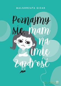 Poznajmy się, mam na imię ZAZDROŚĆ - Małgorzata Gizak [KSIĄŻKA]