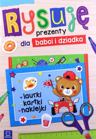 Rysuję prezenty dla babci i dziadka. Laurki, kartki, naklejki [KSIĄŻKA]