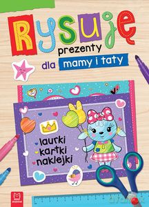 Rysuję prezenty dla mamy i taty. Laurki, kartki, naklejki [KSIĄŻKA]