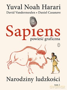 Sapiens. Powieść graficzna. Narodziny ludzkości (Tom 1) - Noah Harari Yuval [KSIĄŻKA]