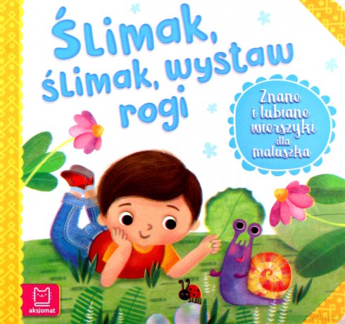 Ślimak, ślimak, wystaw rogi. Znane i lubiane wierszyki dla maluszka [KSIĄŻKA]