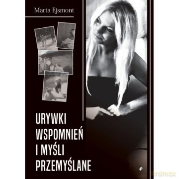 Urywki wspomnień i myśli przemyślane - Marta Ejsmont [KSIĄŻKA]