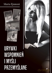 Urywki wspomnień i myśli przemyślane - Marta Ejsmont [KSIĄŻKA]