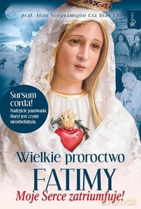 Wielkie proroctwo Fatimy Moje Serce Zatriumfuje - Joao Cla Dias Scognamiglio [KSIĄŻKA]