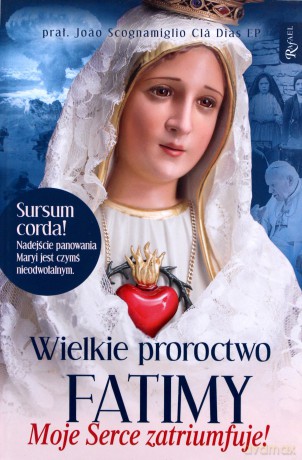 Wielkie proroctwo Fatimy Moje Serce Zatriumfuje - Joao Cla Dias Scognamiglio [KSIĄŻKA]