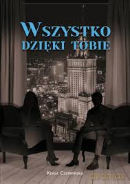 Wszystko dzięki tobie - Kinga Czerwińska [KSIĄŻKA]